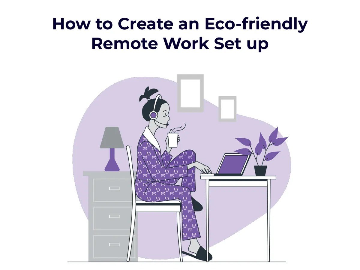 How to create an eco friendly remote work setup. Woman is working at a laptop illustrated. 